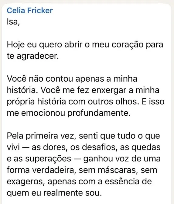 Mensagem de Celia Fricker agradecendo: você me fez enxergar a minha própria história com outros olhos, ganhou voz de uma forma verdadeira.