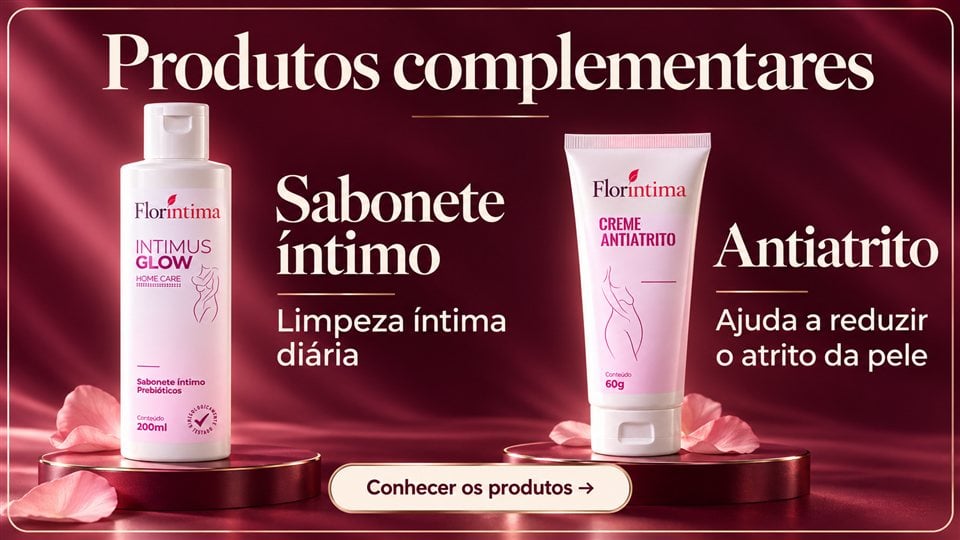 Produtos complementares: sabonete íntimo para limpeza íntima diária e antiatrito que ajuda a reduzir o atrito da pele. Conhecer os produtos.